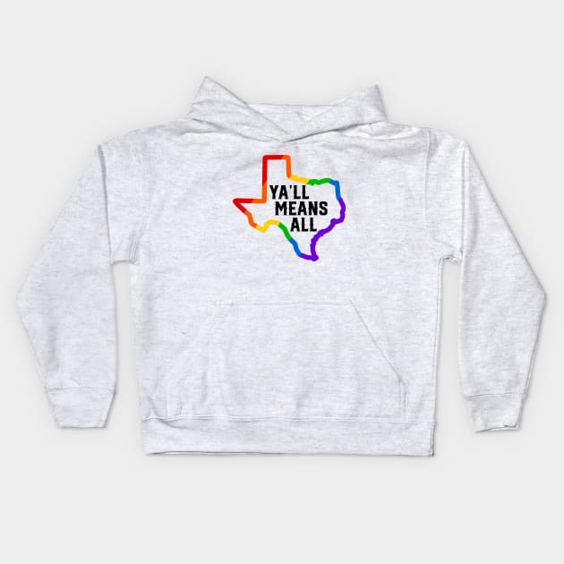 Ya'll Means All LGBTQ TEXAS Kids Hoodie by TheCraftyDrunkCo